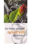 Phil Bosmans - Az öröm virágait neked kell elültetned