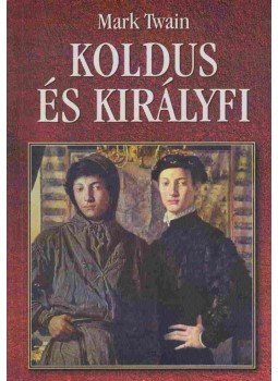 Twain, Mark - Koldus és királyfi Twain, Mark - Koldus és királyfi, 0 antikvár könyv
