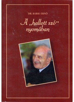 Barsi Ernő - A "hallott szó" nyomában, Győr 2009 antikvár könyv