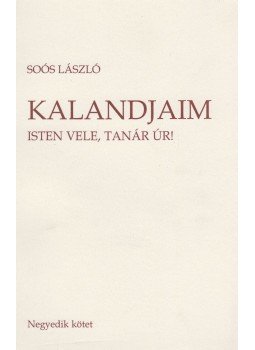 Soós László - Kalandjaim 4. - Isten vele, tanár úr!,  2014 antikvár könyv