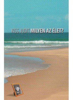 Kiss Judit - Milyen az élet? Kiss Judit - Milyen az élet?, Budapest 2006 antikvár könyv