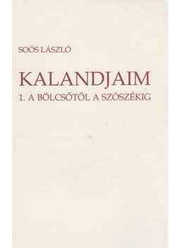 Soós László - Kalandjaim 1. - A bölcsőtől a szószékig Soós László - Kalandjaim 1. - A bölcsőtől a szószékig, 2013 antikvár könyv