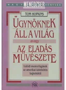 Tom Hopkins - Ügynöknek áll a világ avagy az eladás művészete Tom Hopkins - Ügynöknek áll a világ avagy az eladás művészete, Budapest 1993 antikvár könyv
