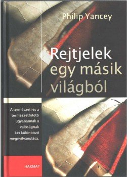 Yancey, Philip - Rejtjelek egy másik világból Yancey, Philip - Rejtjelek egy másik világból, Budapest 2007 antikvár könyv