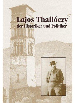 Ress Imre - Lajos Thallóczy der Historiker und Politiker, null 2011 antikvár könyv