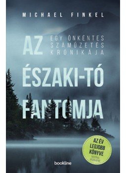 Michael Finkel - AzÉszaki-tó fantomja - Egy önkéntes száműzetés krónikája, null 2018 antikvár könyv