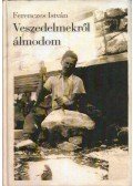 Ferenczes István - Veszedelmekről álmodom