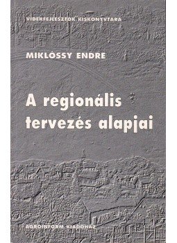Miklóssy Endre - A regionális tervezés alapjai Miklóssy Endre - A regionális tervezés alapjai, Budapest 2000 antikvár könyv