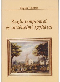 Békássy Csaba, Borbély Lajos, Buza Péter, Fodor Béla, Lett Miklós, Nagyné Szuchovszky Ilona, Póth Béla, Samodai József, B. Szabó László - Zugló templomai és történelmi egyházai, Budapest 2001 antikvár könyv