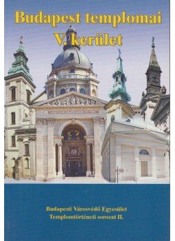 Fabó Beáta, Kovács Mária, Mayer László, Mayerné Lendváry Mária, Millisits Máté, Székely Imre - Budapest templomai V. kerület Fabó Beáta, Kovács Mária, Mayer László, Mayerné Lendváry Mária, Millisits Máté, Székely Imre - Budapest templomai V. kerület, Budapest 0 antikvár könyv