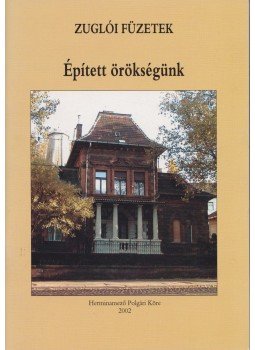 Békássy Csaba, Buza Péter, Fodor Béla, Lett Miklós, Ligeti Gizella, Wittinghoff Sarolta, Rácz András, Samodai József, B. Szabó László, Szűcs Pálné - Épített örökségünk Békássy Csaba, Buza Péter, Fodor Béla, Lett Miklós, Ligeti Gizella, Wittinghoff Sarolta, Rácz András, Samodai József, B. Szabó László, Szűcs Pálné - Épített örökségünk, Budapest 2002 antikvár könyv