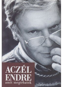 Aczél Endre - Amit megírhatok (dedikált) Aczél Endre - Amit megírhatok (dedikált), Pécs 2009 antikvár könyv