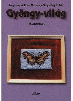 Szeghalmyné Ócsai Marianna, Szeghalmy Szilvia - Gyöngy-világ - Gyöngyszövés, null 2006 antikvár könyv