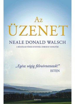 Neale Donald Walsch - Az üzenet Neale Donald Walsch - Az üzenet, Budapest 2018 antikvár könyv