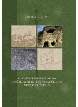 Sófalvi András - Hadakozás és önvédelem a középkori és fejedelemség kori Udvarhelyszéken, null 2017 antikvár könyv