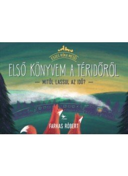 Farkas Róbert - Első könyvem a téridőről - Mitől lassul az idő? Farkas Róbert - Első könyvem a téridőről - Mitől lassul az idő?, null 2018 antikvár könyv