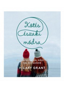 Grant, Hilary - Kötés északi módra - 30 divatos sapka, kesztyű, sál és pulóver, null 2018 antikvár könyv