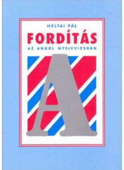 Heltai Pál - Fordítás az angol nyelvvizsgán Heltai Pál - Fordítás az angol nyelvvizsgán, null 2003 antikvár könyv
