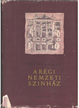 Csathó Kálmán - A régi Nemzeti Színház (dedikált), Budapest 1960 antikvár könyv