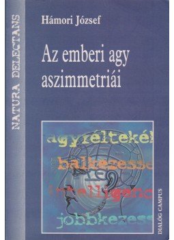 Hámori József - Az emberi agy aszimmetriái Hámori József - Az emberi agy aszimmetriái, Budapest 2005 antikvár könyv
