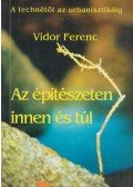 Vidor Ferenc - Az építészeten innen és túl