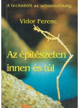 Vidor Ferenc - Az építészeten innen és túl, Budapest 1994 antikvár könyv