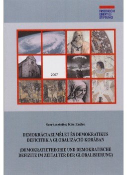 Kiss Endre - Demokráciaelmélet és demokratikus deficitek a globalizáció korában, Nyíregyháza 2007 antikvár könyv