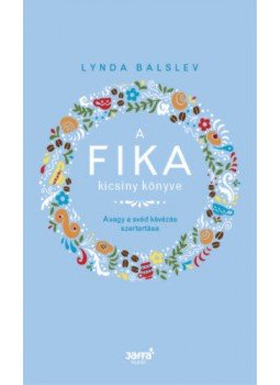 Lynda Balslev - A Fika kicsiny könyve - Avagy a svéd kávézás szertartása, null 2018 antikvár könyv