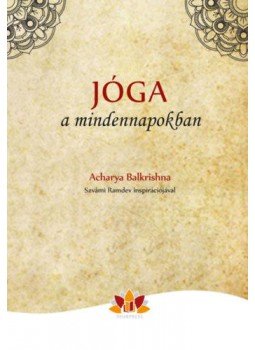 Acharya Balkrishna - Jóga a mindennapokban Acharya Balkrishna - Jóga a mindennapokban, null 2018 antikvár könyv
