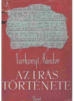 Várkonyi Nándor - Az írás története Várkonyi Nándor - Az írás története, Budapest 1943 antikvár könyv
