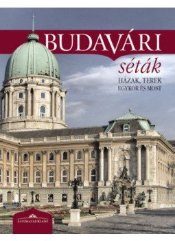 - Budavári séták - Házak, terek egykor és most - Budavári séták - Házak, terek egykor és most, Budapest 2018 antikvár könyv