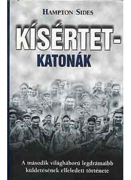 Hampton Sides - Kísértetkatonák - A második világháború legdrámaibb küldetésének elfeledett története, Budapest 2003 antikvár könyv