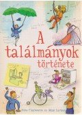 Anna Claybourne,Adam Larkum - A találmányok története