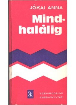 Jókai Anna - Mindhalálig (aláírt) Jókai Anna - Mindhalálig (aláírt), Budapest 1977 antikvár könyv