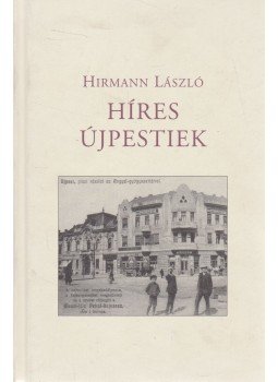 Hirmann László - Híres újpestiek Hirmann László - Híres újpestiek, Budapest 2007 antikvár könyv