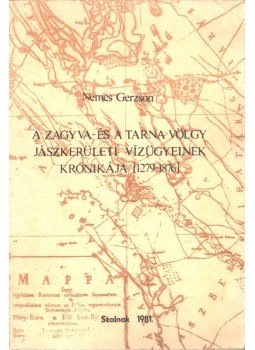 Nemes Gerzson - A Zagyva- és a Tarna völgy jászkerületi vízügyeinek krónikája (1279-1876) (dedikált), Szolnok 1981 antikvár könyv