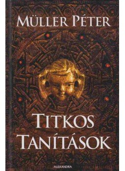 Müller Péter - Titkos tanítások (dedikált) Müller Péter - Titkos tanítások (dedikált), Pécs 2006 antikvár könyv