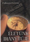Pálhegyi Ferenc - Életünk iránytűje