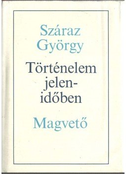 Száraz György - Történelem jelenidőben (dedikált), Budapest 1984 antikvár könyv
