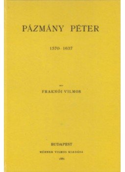 Fraknói Vilmos - Pázmány Péter 1570-1637 Fraknói Vilmos - Pázmány Péter 1570-1637, null 2010 antikvár könyv