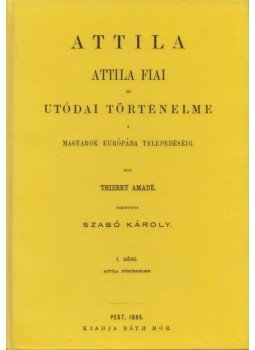Thierry Amadé - Attila. Attila fiai és utódai történelme a magyarok Európába telepedéséig, Budapest 2012 antikvár könyv