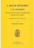 Császár Mihály - Magyar művelődés a XV. században - Antonio Bonfini Rerum Hungaricarum decades-ének alapján