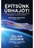 Julian Guthrie - Építsünk űrhajót! - A privát űrhajózás és a kereskedelmi űrutazás születésének hihetetlen története