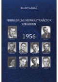 Bálint László - Forradalmi munkástanácsok Szegeden - 1956