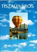 Halászi Aladár - Tiszaújváros, a lehetőségek városa