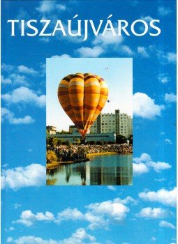 Halászi Aladár - Tiszaújváros, a lehetőségek városa, Tiszaújváros 2000 antikvár könyv