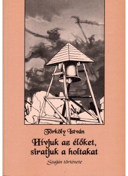 Törköly István - Hívjuk az élőket, siratjuk a holtakat,  2000 antikvár könyv
