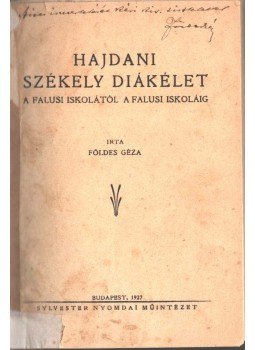 Földes Géza - Hajdani székely diákélet (dedikált) Földes Géza - Hajdani székely diákélet (dedikált), Budapest 1927 antikvár könyv