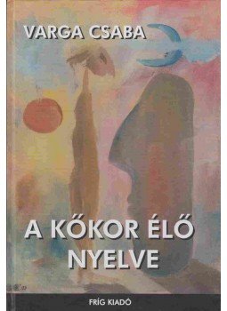Varga Csaba - A kőkor élő nyelve Varga Csaba - A kőkor élő nyelve, null 2003 antikvár könyv
