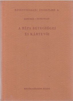 Hinfner Kálmán dr., Homonnay Ferenc - A répa betegségei és kártevői Hinfner Kálmán dr., Homonnay Ferenc - A répa betegségei és kártevői, Budapest 1966 antikvár könyv